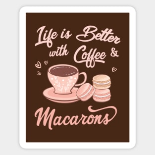 Life is Better with Coffee and Macarons Magnet